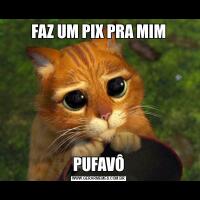 FAZ UM PIX PRA MIMPUFAVÔ