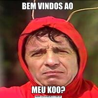 BEM VINDOS AO MEU KOO?