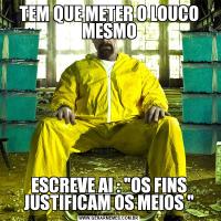TEM QUE METER O LOUCO MESMOESCREVE AI : 