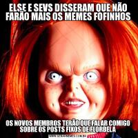 ELSE E SEVS DISSERAM QUE NÃO FARÃO MAIS OS MEMES FOFINHOSOS NOVOS MEMBROS TERÃO QUE FALAR COMIGO SOBRE OS POSTS FIXOS DE FLORBELA