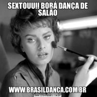 SEXTOUU!! BORÁ DANÇA DE SALÃOWWW.BRASILDANCA.COM.BR
