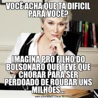 VOCÊ ACHA QUE TA DIFICIL PARA VOCÊ?IMAGINA PRO FILHO DO BOLSONARO QUE TEVE QUE CHORAR PARA SER PERDOADO DE ROUBAR UNS MILHÕES...