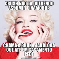 CRUSH NÃO TA QUERENDO ASSUMIR O NAMORO?CHAMA A BRUNA TARÓLOGA QUE ATE EM CASAMENTO PEDE