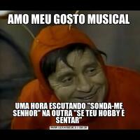 AMO MEU GOSTO MUSICALUMA HORA ESCUTANDO 