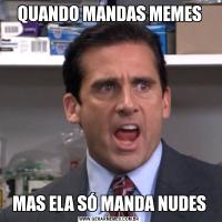 QUANDO MANDAS MEMESMAS ELA SÓ MANDA NUDES