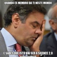 QUANDO ÉS MEMBRO DA TI NESTE MUNDOE SABES QUE ISTO VAI SER A SILENCE 2.0