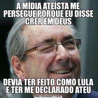 A MÍDIA ATEÍSTA ME PERSEGUE PORQUE EU DISSE CRER EM DEUSDEVIA TER FEITO COMO LULA E TER ME DECLARADO ATEU