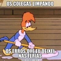 OS COLEGAS LIMPANDOOS ERROS QUE EU DEIXEI NAS FÉRIAS