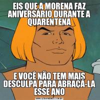EIS QUE A MORENA FAZ ANIVERSÁRIO DURANTE A QUARENTENAE VOCÊ NÃO TEM MAIS DESCULPA PARA ABRAÇÁ-LA ESSE ANO