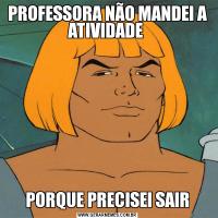 PROFESSORA NÃO MANDEI A ATIVIDADE PORQUE PRECISEI SAIR
