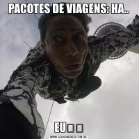 PACOTES DE VIAGENS: HA..EU⬆️