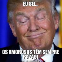 EU SEI...OS AMOROSOS TÊM SEMPRE RAZÃO!