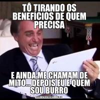 TÔ TIRANDO OS BENEFÍCIOS DE QUEM PRECISAE AINDA ME CHAMAM DE MITO... DEPOIS EU É QUEM SOU BURRO