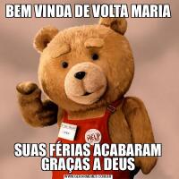 BEM VINDA DE VOLTA MARIASUAS FÉRIAS ACABARAM GRAÇAS A DEUS
