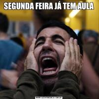 SEGUNDA FEIRA JÁ TEM AULA