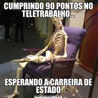 CUMPRINDO 90 PONTOS NO TELETRABALHO...ESPERANDO A CARREIRA DE ESTADO