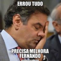 ERROU TUDOPRECISA MELHORA FERNANDO