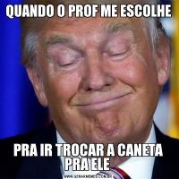 QUANDO O PROF ME ESCOLHE PRA IR TROCAR A CANETA PRA ELE 