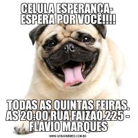 CELULA ESPERANÇA-  ESPERA POR VOCÊ!!!!TODAS AS QUINTAS FEIRAS. AS 20:00 RUA FAIZAO,225 - FLAVIO MARQUES