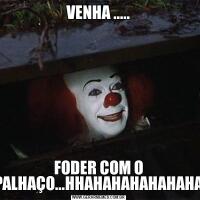 VENHA .....FODER COM O PALHAÇO...HHAHAHAHAHAHAHA
