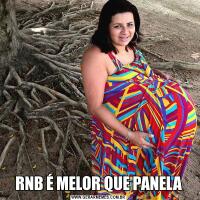 RNB É MELOR QUE PANELA