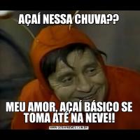 AÇAÍ NESSA CHUVA??MEU AMOR, AÇAÍ BÁSICO SE TOMA ATÉ NA NEVE!!