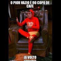 O PIOR VAZIO É DO COPO DE CAFÉJA VOLTO