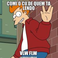 COMI O CU DE QUEM TA LENDOVLW FLW
