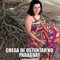 CHEGA DE OSTENTAR NO PARAGUAY