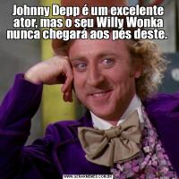 Johnny Depp é um excelente ator, mas o seu Willy Wonka nunca chegará aos pés deste. 