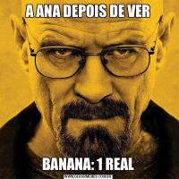 A ANA DEPOIS DE VERBANANA: 1 REAL