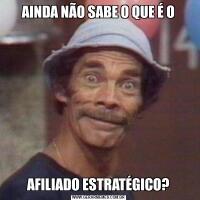 AINDA NÃO SABE O QUE É OAFILIADO ESTRATÉGICO?