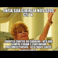 ENFIA SUA GIBIBLIA NOS SEUS C%¨& CRENTES CHATOS DO CARALHO.. VCS QUE SEMPRE FORAM E CONTINUAM PRECONCEITUOSOS.. O ESTADO É LAICO.