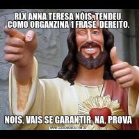 RLX ANNA TERESA NÓIS, TENDEU, COMO ORGANZINA 1 FRASE. DEREITO.NOIS, VAIS SE GARANTIR, NA, PROVA