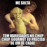 ME SOLTA TEM VARIEDADES NO CHUP CHUP GOURMET EU PRECISO DE UM DE CADA! 