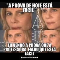 "A PROVA DE HOJE ESTÁ FÁCIL "EU VENDO A PROVA QUE A PROFESSORA  FALOU QUE ESTÁ FACIL