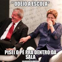 &QUOT; ODEIO A ESCOLA&QUOT;PISEI O PÉ PRA DENTRO DA SALA