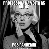 PROFESSORA NA VOLTA AS AULASPÓS PANDEMIA