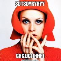 SDTSDYRYRYYGHGJJGJJHHHJ