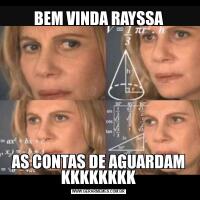 BEM VINDA RAYSSAAS CONTAS DE AGUARDAM KKKKKKKK