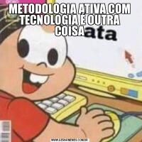 METODOLOGIA ATIVA COM TECNOLOGIA É OUTRA COISA