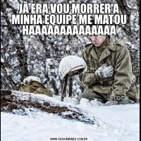 JA ERA VOU MORRER A MINHA EQUIPE ME MATOU HAAAAAAAAAAAAAA
