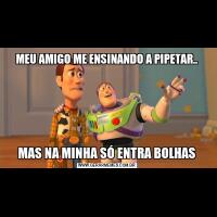 MEU AMIGO ME ENSINANDO A PIPETAR..MAS NA MINHA SÓ ENTRA BOLHAS