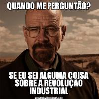 QUANDO ME PERGUNTÃO?SE EU SEI ALGUMA COISA SOBRE A REVOLUÇÃO INDUSTRIAL