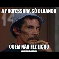 A PROFESSORA SÓ OLHANDOQUEM NÃO FEZ LIÇÃO