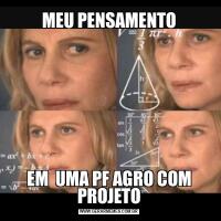 MEU PENSAMENTOEM  UMA PF AGRO COM PROJETO
