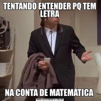 TENTANDO ENTENDER PQ TEM LETRANA CONTA DE MATEMÁTICA 