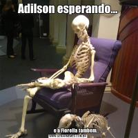 Adilson esperando...                   e a Fiorella também...