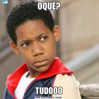 OQUE?TUDOOO