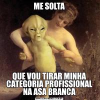 ME SOLTAQUE VOU TIRAR MINHA CATEGORIA PROFISSIONAL NA ASA BRANCA